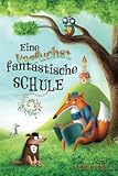 Eine verfuchst fantastische Schule: Ein einzigartiges, inspirierendes Kinderbuch über Freundschaft, Zusammenhalt, Mut und Selbstvertrauen für Mädchen ... Ideal als Vorlesebuch oder Erstlesebuch.