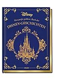 Disney: Das große goldene Buch der Disney-Geschichten: Zehn zauberhafte Disney-Klassiker zum Vorlesen im hochwertigen Sammelband (Die großen goldenen Bücher von Disney)