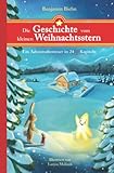 Die Geschichte vom kleinen Weihnachtsstern: Ein Adventsabenteuer in 24 1/2 Kapiteln - Zum Vorlesen und Lesen im Advent oder an Weihnachten