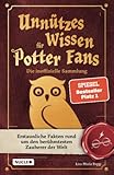 Unnützes Wissen für Potter-Fans – Die inoffizielle Sammlung: Erstaunliche Fakten rund um den berühmtesten Zauberer der Welt | Ein besonderes Buch für Potterheads