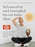 Schmerzfrei und beweglich bis ins hohe Alter: Das große Selbsthilfe-Buch nach der Liebscher & Bracht-Methode - Das Übungsprogramm für den ganzen Körper