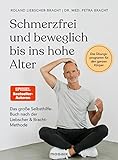 Schmerzfrei und beweglich bis ins hohe Alter: Das große Selbsthilfe-Buch nach der Liebscher & Bracht-Methode - Das Übungsprogramm für den ganzen Körper