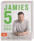 Jamies 5-Zutaten-Küche: Quick & Easy