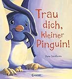 Trau dich, kleiner Pinguin!: Bilderbuch über Mut und Selbstbewusstsein für Kinder ab 4 Jahre