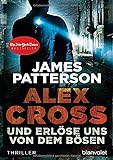 Und erlöse uns von dem Bösen - Alex Cross 10 -: Thriller